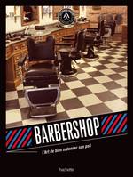 Barbershop, L'art de bien ordonner son poil