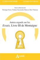 Autres regards sur Les essais de Montaigne Livre III