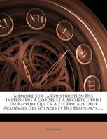 Mémoire Sur La Construction Des Instrumens À Cordes Et À Archets..., Suivi Du Rapport Qui En A Été Fait Aux Deux Académies Des Sciences Et Des Beaux-arts......