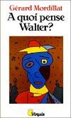 A quoi pense Walter, roman