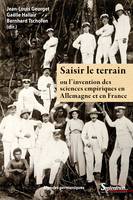 Saisir le terrain ou l’invention des sciences empiriques en France et en Allemagne