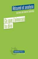 Ce que j'aimerais te dire (Résumé et analyse du livre de Emeric Lebreton)