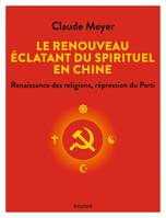 Le renouveau éclatant du spirituel en Chine, Renaissance des religions, répression du parti