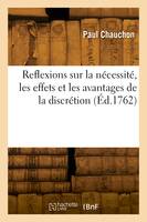 Reflexions sur la nécessité, les effets et les avantages de la discrétion