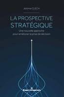 La prospective stratégique, Une nouvelle approche pour améliorer la prise de décision