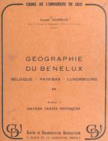 Géographie du Benelux : Belgique, Pays-Bas, Luxembourg (1) Grands traits physiques