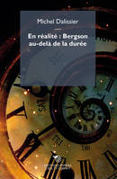 En réalité, Bergson au-delà de la durée