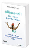 Affirme-toi !, Les secrets pour t'assumer - Trucs & astuces pour une communication active