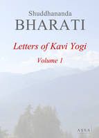 Letters of  Kavi Yogi, Volume 1, Correspondence of Dr. Shuddhananda Bharati