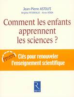 COMMENT LES ENFANTS APPRENNENT SCIENCES - CLES POUR RENOUVELER L'ENSEIGNEMENT SCIENTIFIQUE