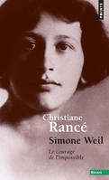 Simone Weil. Le courage de l’impossible, Le courage de l'impossible