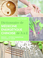 Dictionnaire de médecine énergétique chinoise de A à Z