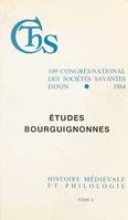 Actes du 109e Congrès national des sociétés savantes (2) : Études bourguignonnes. Finance et vie économique dans la Bourgogne médiévale. Linguistique et toponymie bourguignonnes, Dijon, 1984