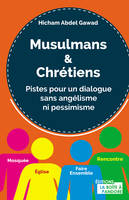 Musulmans et chrétiens - Pistes pour un dialogue sans angélisme ni pessimisme
