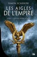 1, Les Aigles de l'Empire, T1 : L'Aigle de la légion