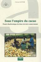 Sous l’empire du cacao, Étude diachronique de deux terroirs camerounais