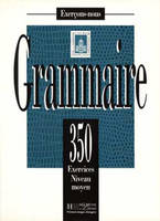 Les 350 Exercices - Grammaire - Moyen - Livre de l'élève, Les 350 Exercices - Grammaire - Moyen - Livre de l'élève