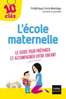 L'école maternelle - Le guide pour préparer et accompagner votre enfant, Le guide pour préparer et accompagner votre enfant