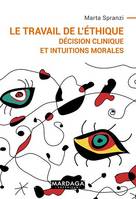 Le travail de l'éthique, Décision clinique et intuitions morales