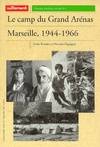 Le Camp du Grand Arénas, Marseille 1944-66, Marseille, 1944-1966