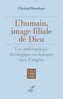 L'humain, image filiale de Dieu, Une anthropologie théologique en dialogue avec l'exégèse