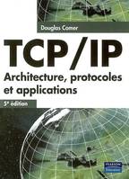 TCP/IP ARCHITECTURE, PROTOCOLES ET APPLICATIONS 5E EDITION, architecture, protocoles et applications