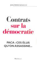 Contrats sur la démocratie PACA ces élus qu'on assassine, PACA, ces élus qu'on assassine