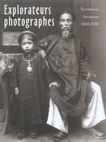 Explorateurs photographes, territoires inconnus, 1850-1930