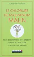 Le chlorure de magnésium malin , Tous les bienfaits de cet ingrédient essentiel pour la santé, la be