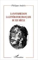 LA FANTAISIE DANS LA LITTÉRATURE FRANÇAISE DU XIXe SIÈCLE