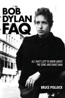 Bob Dylan FAQ, All That's Left to Know About the Song and Dance Man
