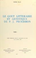 Le goût littéraire et artistique de P.-J. Proudhon (1), Thèse présentée devant l'Université de Nice, le 12 avril 1975