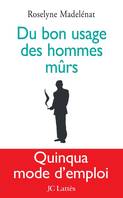 Du bon usage des hommes mûrs, [quinqua mode d'emploi]