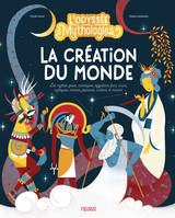 L’odyssée des mythologies – La création du monde, Les mythes grecs, nordiques, égyptiens, fons, incas, aztèques, chinois, japonais, indiens et maoris expliqués aux enfants