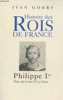 Histoire des rois de France - Louis VII, père de Philippe II Auguste, père de Louis VI le Gros