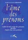 L'âme des prenoms. Guide du bon usage des prénoms dévoilés d'après leur sens profond, guide du bon usage des prénoms dévoilés d'après leur sens profond