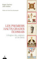 Les Premiers Hauts Grades écossais, l'énigme des origines (1730-1800)