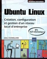 Ubuntu Linux - Création, configuration et gestion d'un réseau local d'entreprise ( BTS, DUT Informa), création, configuration et gestion d'un réseau local d'entreprise