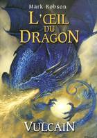 livre 1, 1. L'Oeil du dragon : Vulcain