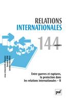 Relations internationales 2010, n° 144, Entre guerres et ruptures, la protection dans les relations internationales II