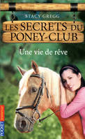 Les secrets du poney-club, 4, Les secrets du Poney Club - numéro 4 Une vie de rêve, Une vie de rêve