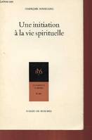 UNE INITIATION A LA VIE SPIRITUELLE