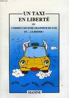 UN TAXI EN LIBERTE, OU COMMENT DEVENIR CHAUFFEUR DE TAXI ET... LE RESTER !