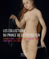 Les collections du Prince de Liechtenstein, Cranach, Raphaël, Rubens, Van Dyck, Rembrandt, Hubert Robert