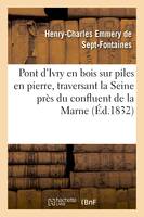 Pont d'Ivry en bois sur piles en pierre, traversant la Seine près du confluent de la Marne :, détails pratiques sur ce pont