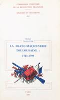 La franc-maçonnerie toulousaine : sous l'Ancien Régime et la Révolution. 1741-1799