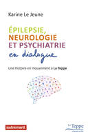 Epilepsie, neurologie et psychiatrie en dialogue, Une histoire en mouvement à La Teppe