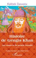 Aux sources du peuple kazakh, 2, Histoire de Gengis Khan, Aux sources du peuple Kazakh