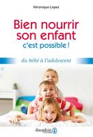 Bien nourrir son enfant, c'est possible !, Du bébé à l'adolescent