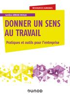 Donner un sens au travail - Pratiques et outils pour l'entreprise, Pratiques et outils pour l'entreprise